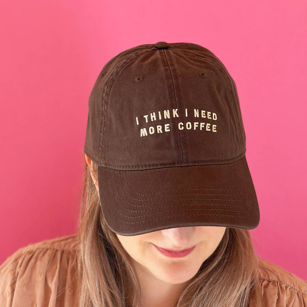 I Think I Need More Coffee - Cotton Baseball Cap - Brown