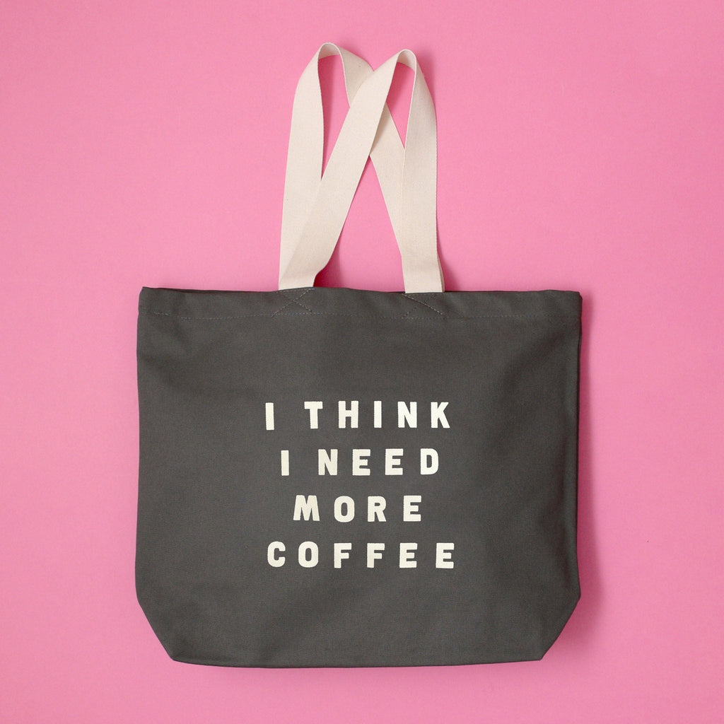 I Think I Need More Coffee - Grey Tote Bag