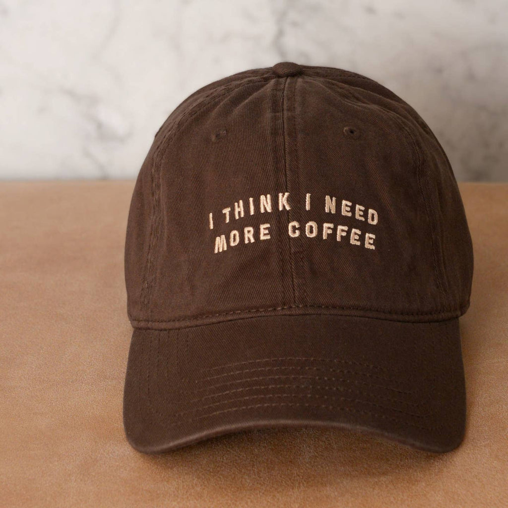I Think I Need More Coffee - Cotton Baseball Cap - Brown
